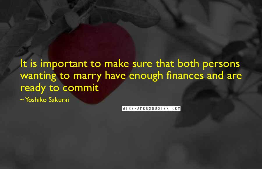 Yoshiko Sakurai Quotes: It is important to make sure that both persons wanting to marry have enough finances and are ready to commit