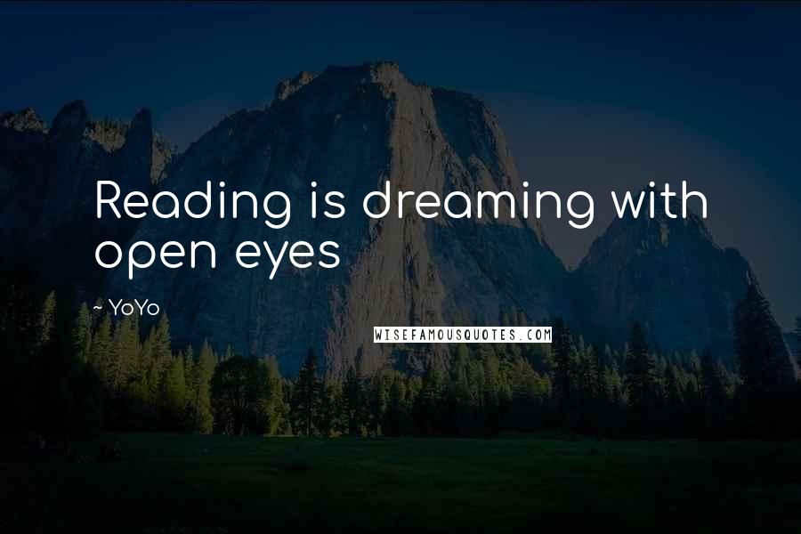 YoYo Quotes: Reading is dreaming with open eyes