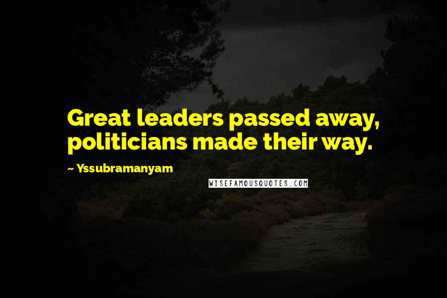 Yssubramanyam Quotes: Great leaders passed away, politicians made their way.