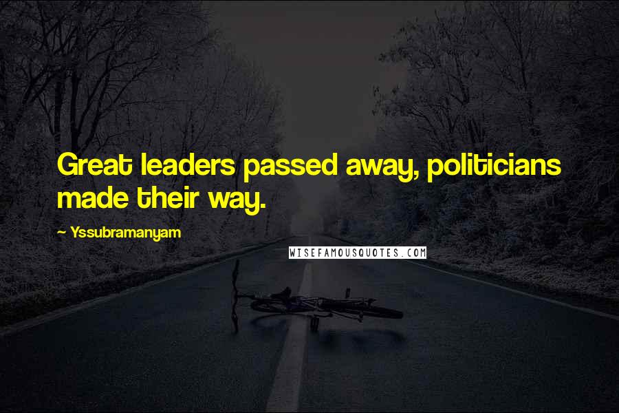 Yssubramanyam Quotes: Great leaders passed away, politicians made their way.