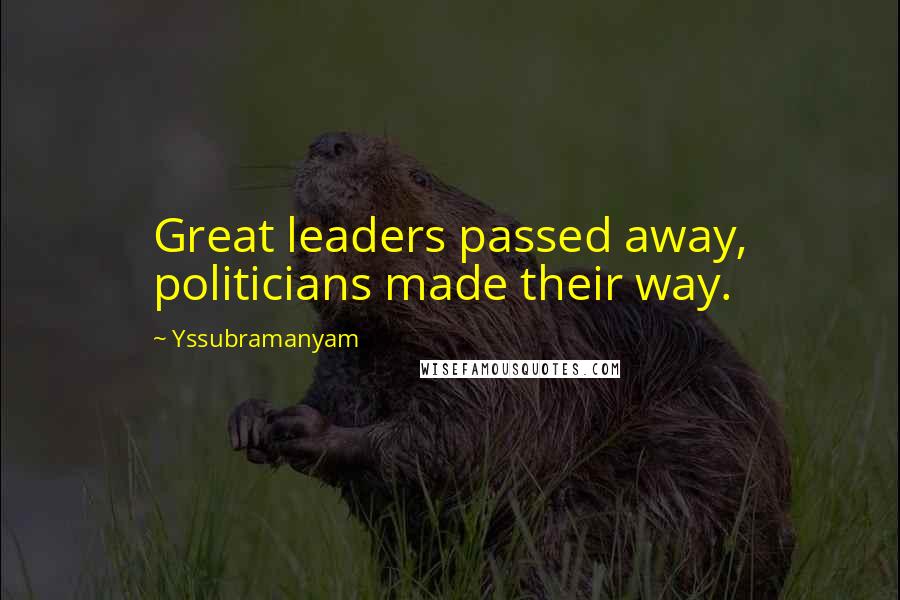 Yssubramanyam Quotes: Great leaders passed away, politicians made their way.