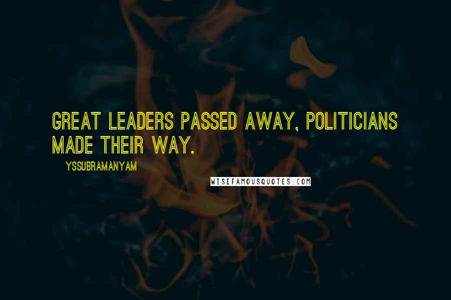 Yssubramanyam Quotes: Great leaders passed away, politicians made their way.