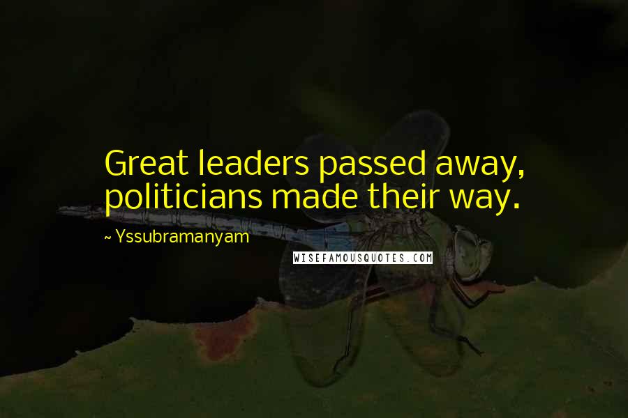 Yssubramanyam Quotes: Great leaders passed away, politicians made their way.