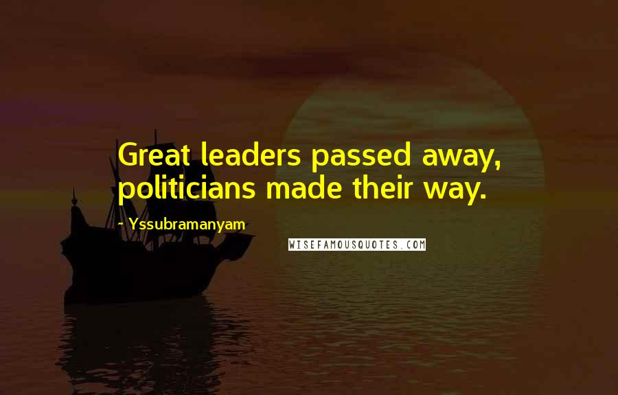 Yssubramanyam Quotes: Great leaders passed away, politicians made their way.