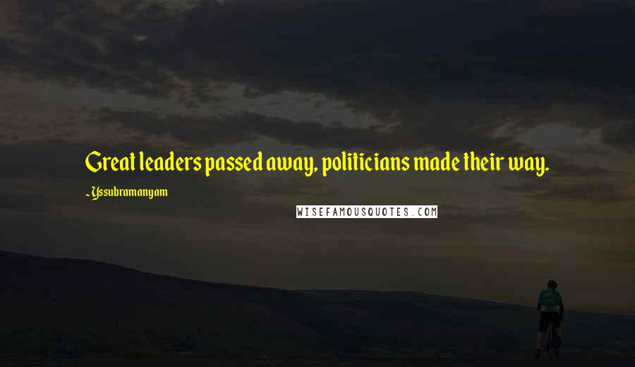 Yssubramanyam Quotes: Great leaders passed away, politicians made their way.