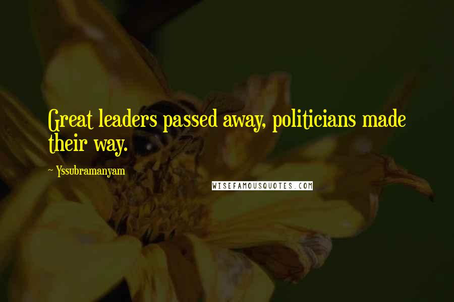 Yssubramanyam Quotes: Great leaders passed away, politicians made their way.