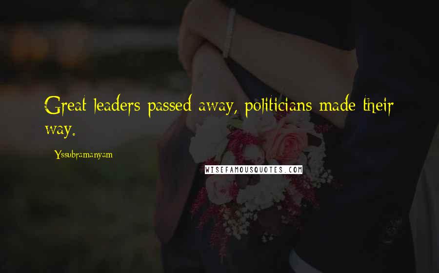 Yssubramanyam Quotes: Great leaders passed away, politicians made their way.