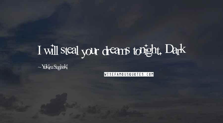 Yukiru Sugisaki Quotes: I will steal your dreams tonight. Dark