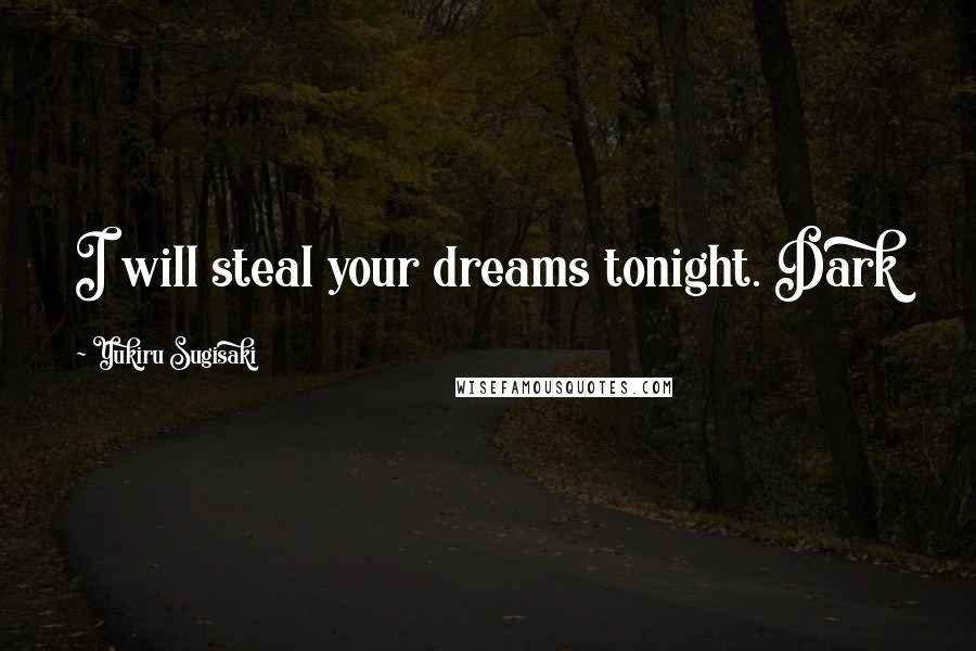 Yukiru Sugisaki Quotes: I will steal your dreams tonight. Dark