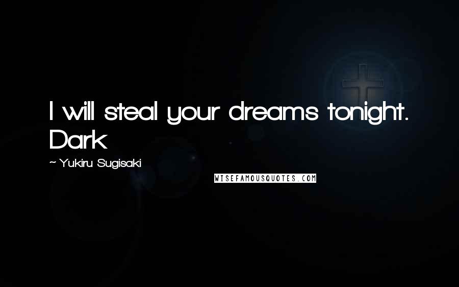 Yukiru Sugisaki Quotes: I will steal your dreams tonight. Dark