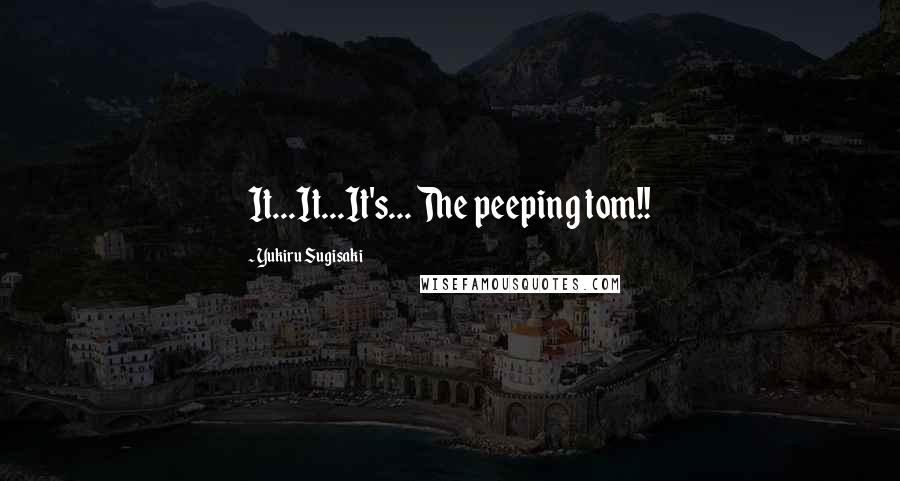 Yukiru Sugisaki Quotes: It...It...It's... The peeping tom!!