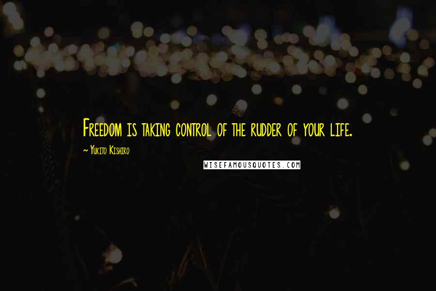 Yukito Kishiro Quotes: Freedom is taking control of the rudder of your life.