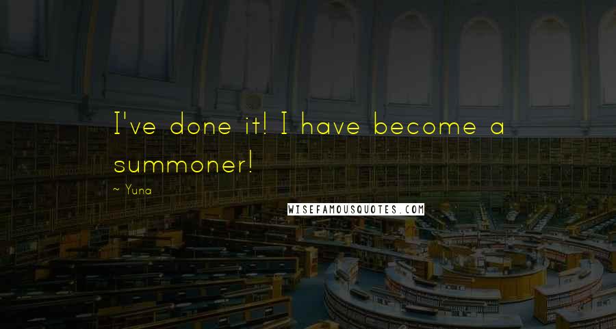 Yuna Quotes: I've done it! I have become a summoner!