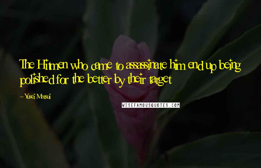 Yusei Matsui Quotes: The Hitmen who came to assassinate him end up being polished for the better by their target