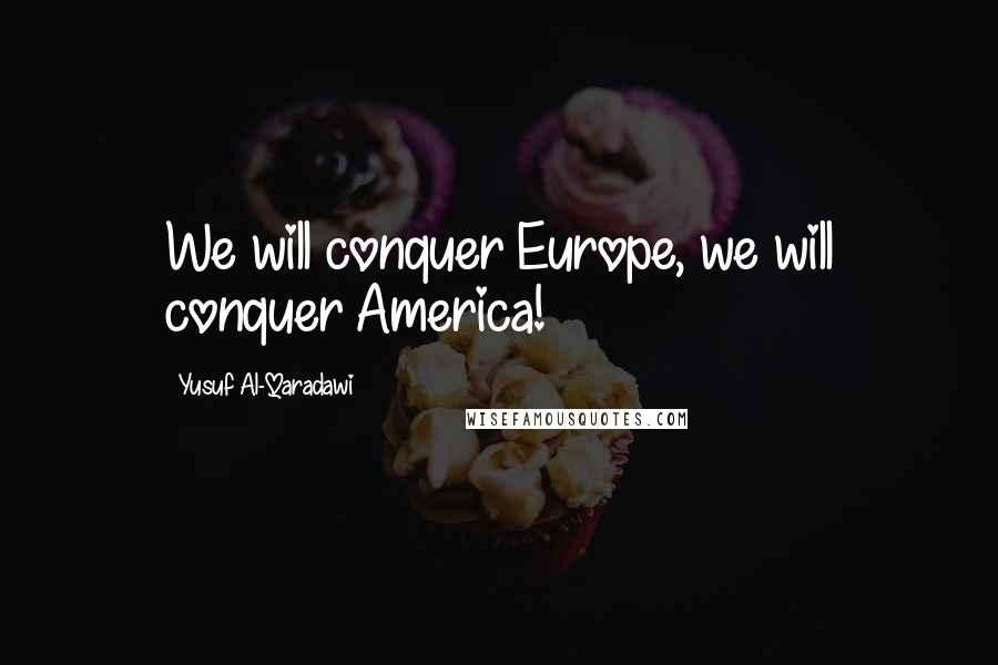Yusuf Al-Qaradawi Quotes: We will conquer Europe, we will conquer America!
