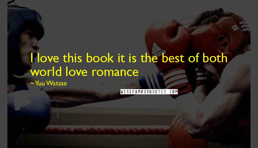 Yuu Watase Quotes: I love this book it is the best of both world love romance