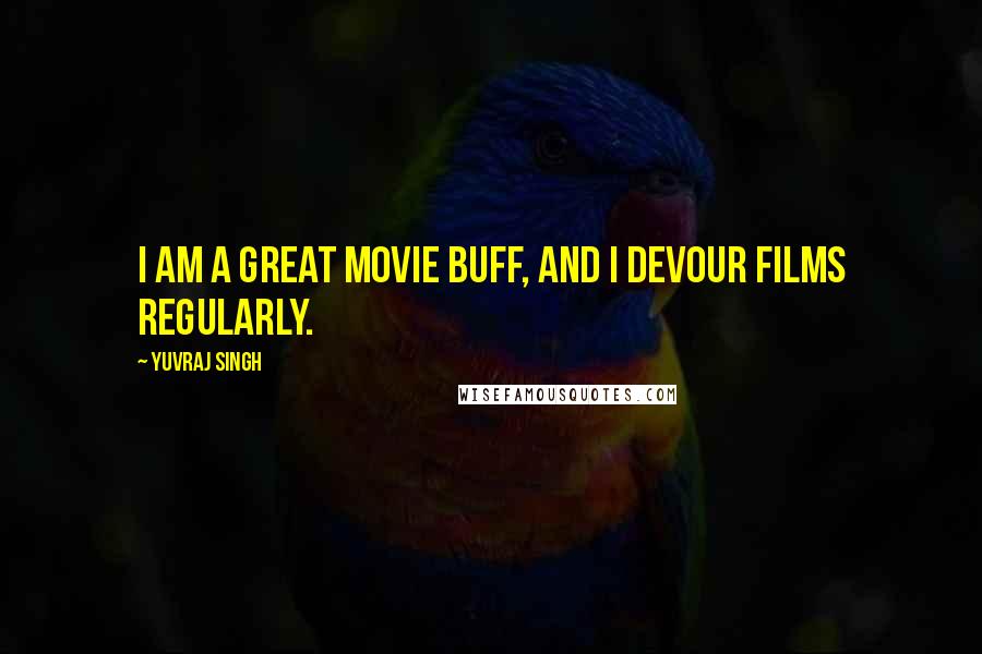Yuvraj Singh Quotes: I am a great movie buff, and I devour films regularly.