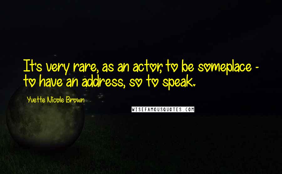 Yvette Nicole Brown Quotes: It's very rare, as an actor, to be someplace - to have an address, so to speak.