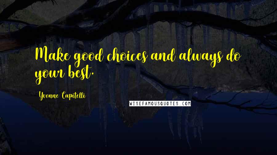 Yvonne Capitelli Quotes: Make good choices and always do your best.