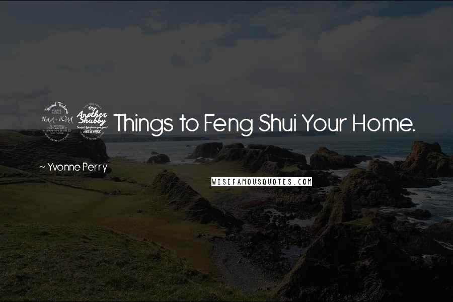 Yvonne Perry Quotes: 27 Things to Feng Shui Your Home.