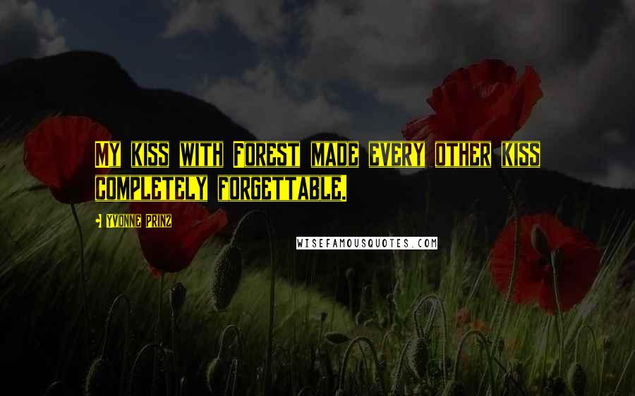 Yvonne Prinz Quotes: My kiss with Forest made every other kiss completely forgettable.