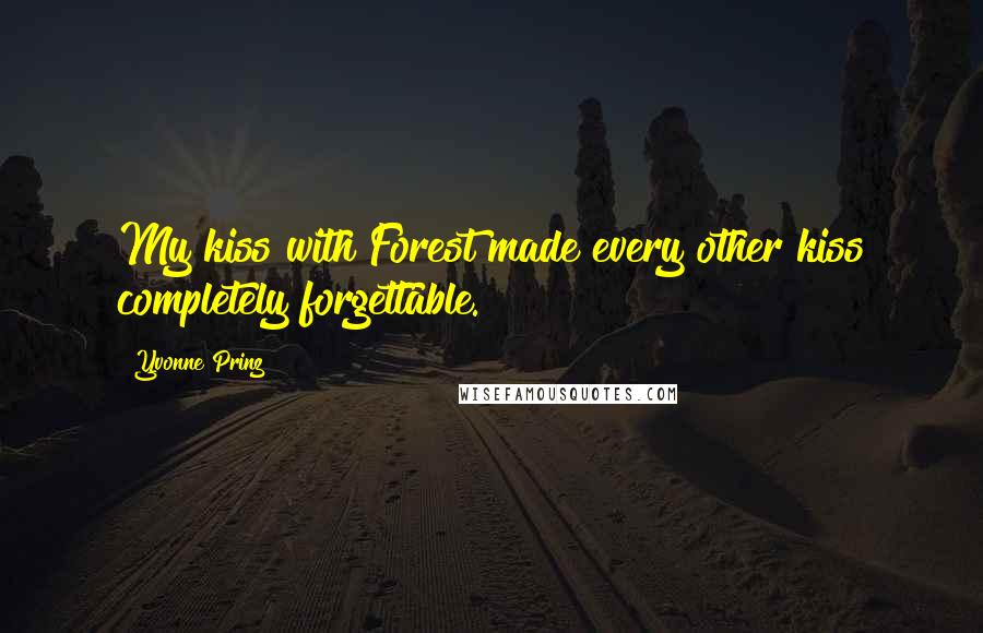 Yvonne Prinz Quotes: My kiss with Forest made every other kiss completely forgettable.