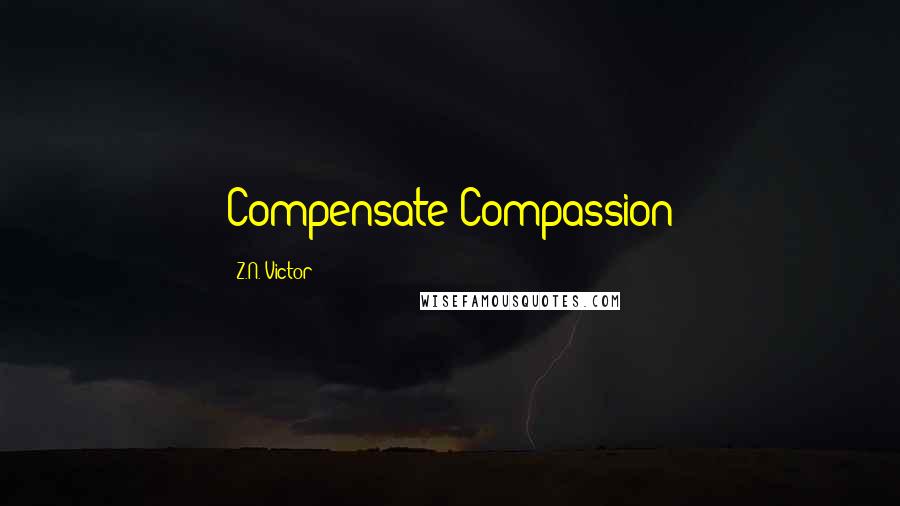 Z.N. Victor Quotes: Compensate Compassion