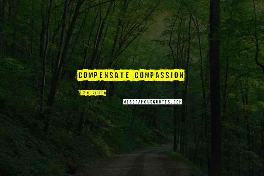 Z.N. Victor Quotes: Compensate Compassion