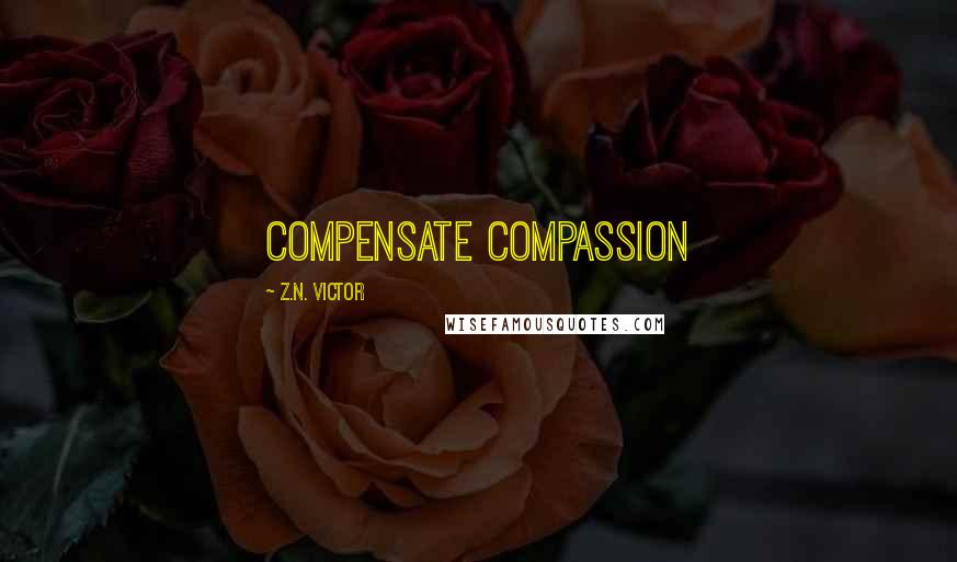 Z.N. Victor Quotes: Compensate Compassion