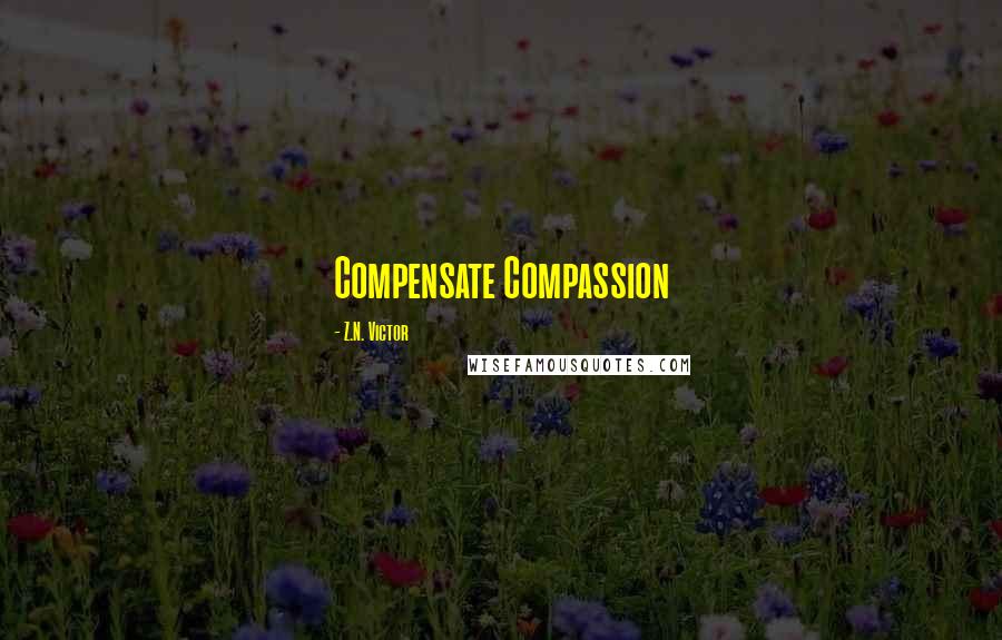 Z.N. Victor Quotes: Compensate Compassion