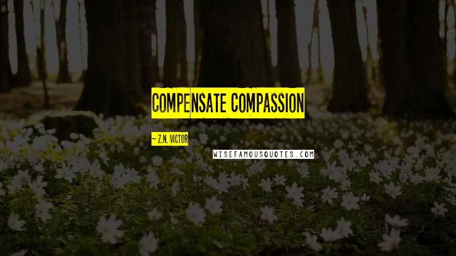 Z.N. Victor Quotes: Compensate Compassion