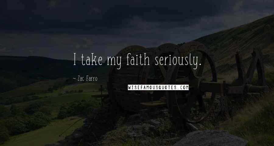 Zac Farro Quotes: I take my faith seriously.