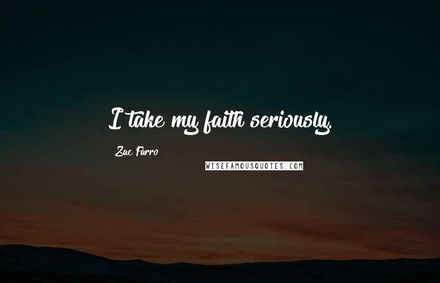 Zac Farro Quotes: I take my faith seriously.