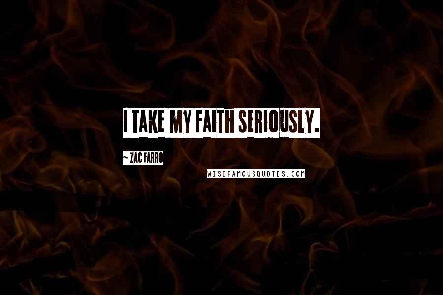 Zac Farro Quotes: I take my faith seriously.