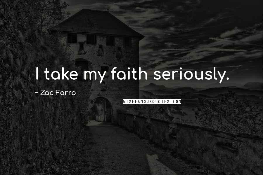 Zac Farro Quotes: I take my faith seriously.