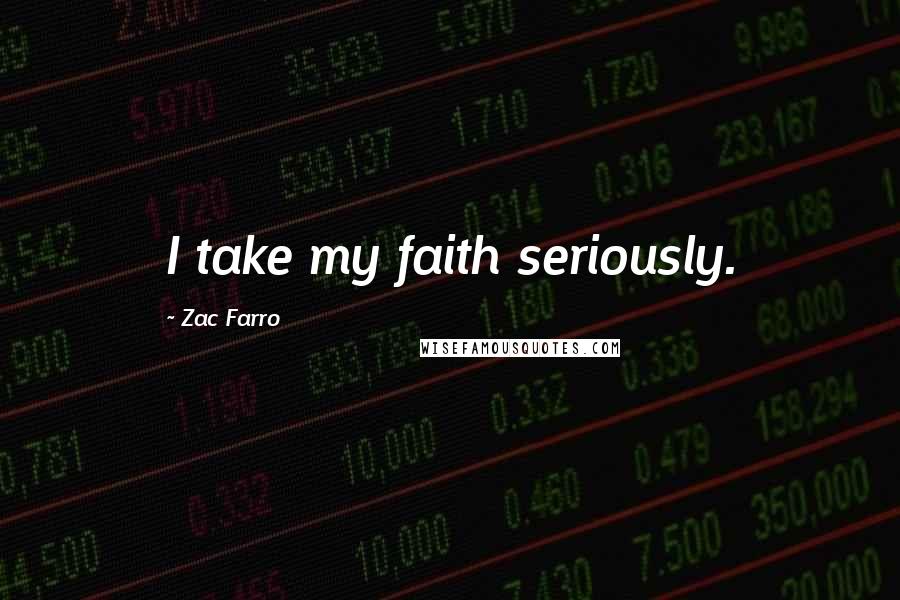 Zac Farro Quotes: I take my faith seriously.