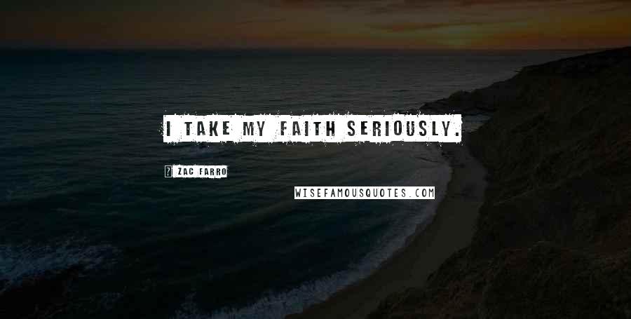 Zac Farro Quotes: I take my faith seriously.