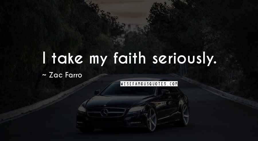 Zac Farro Quotes: I take my faith seriously.