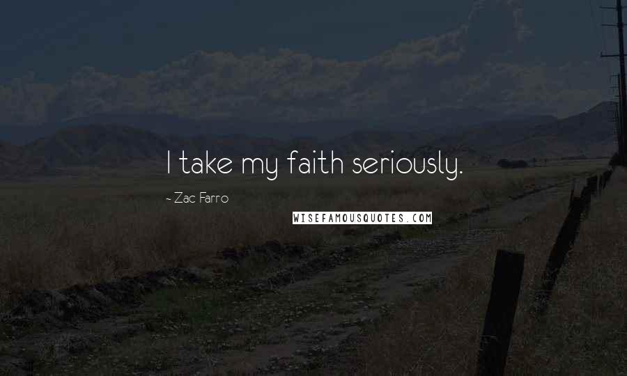 Zac Farro Quotes: I take my faith seriously.