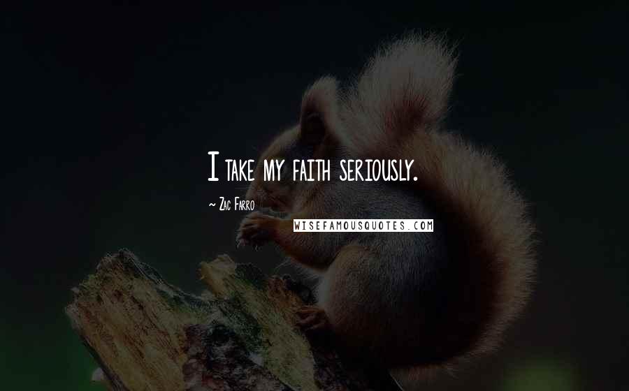 Zac Farro Quotes: I take my faith seriously.