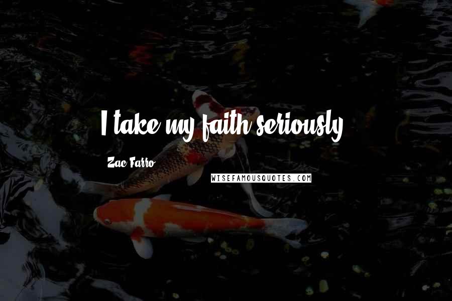 Zac Farro Quotes: I take my faith seriously.