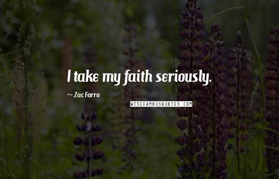 Zac Farro Quotes: I take my faith seriously.