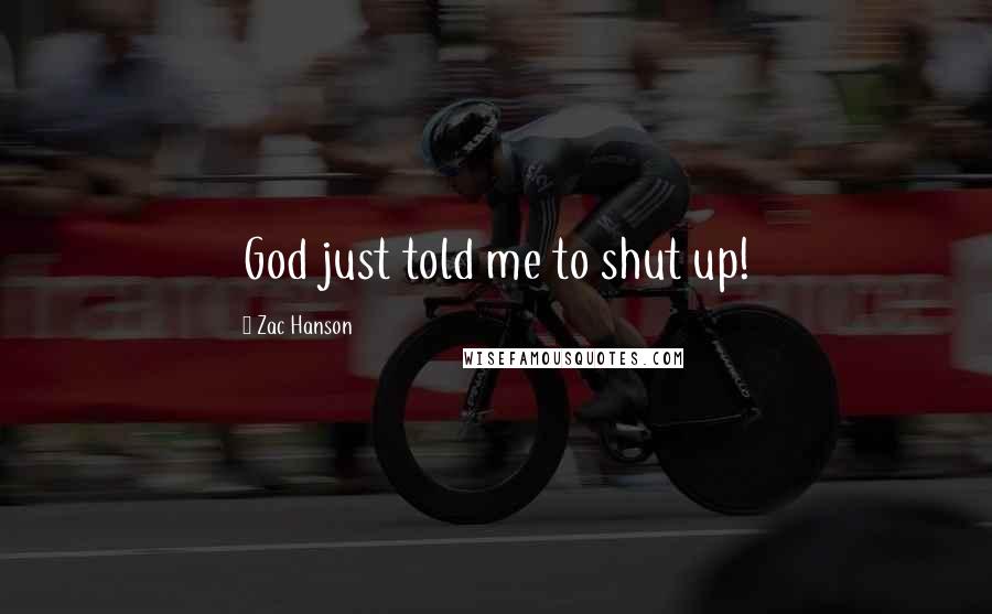 Zac Hanson Quotes: God just told me to shut up!