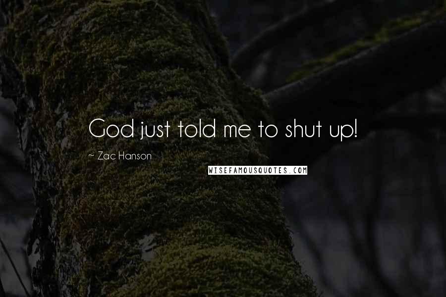 Zac Hanson Quotes: God just told me to shut up!