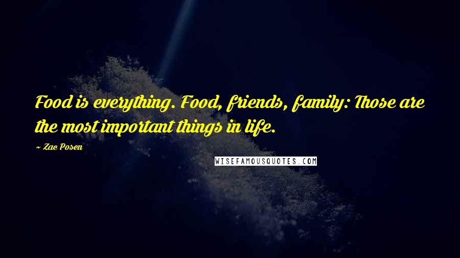 Zac Posen Quotes: Food is everything. Food, friends, family: Those are the most important things in life.