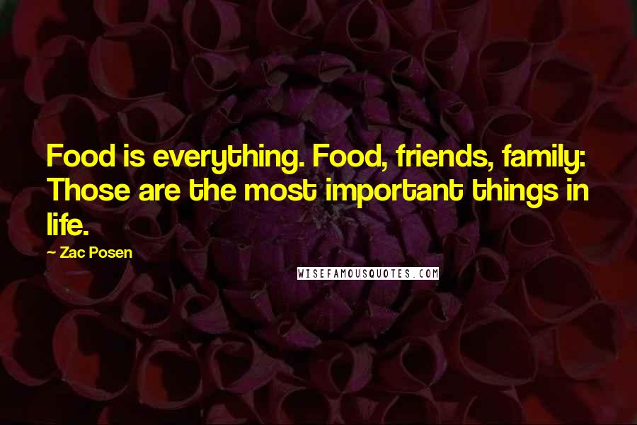 Zac Posen Quotes: Food is everything. Food, friends, family: Those are the most important things in life.