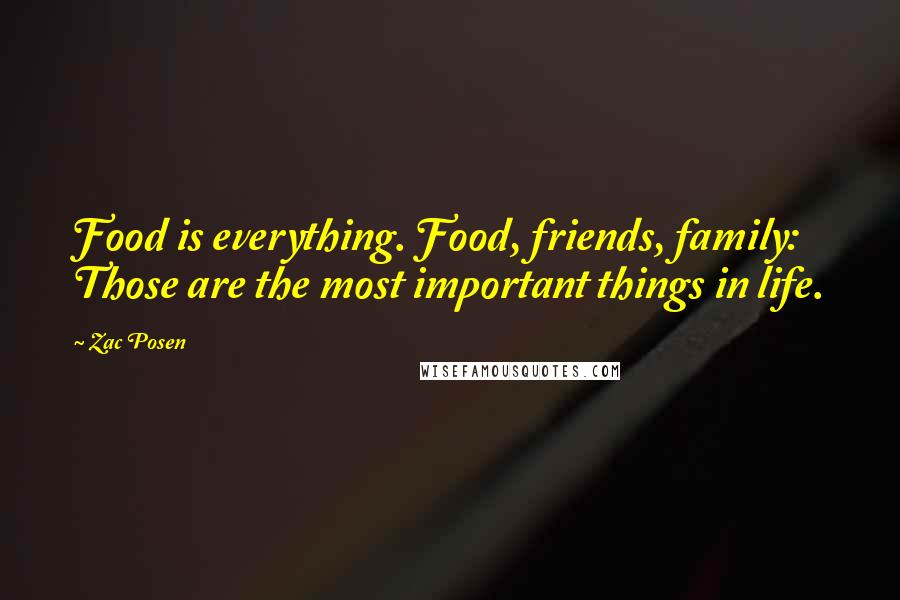 Zac Posen Quotes: Food is everything. Food, friends, family: Those are the most important things in life.