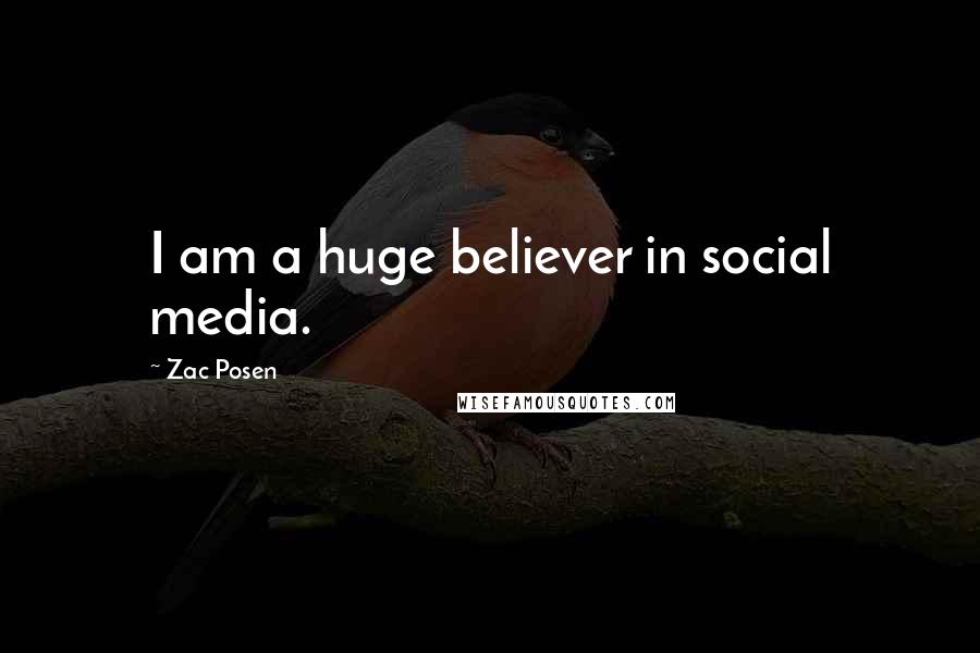 Zac Posen Quotes: I am a huge believer in social media.