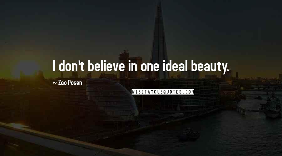 Zac Posen Quotes: I don't believe in one ideal beauty.