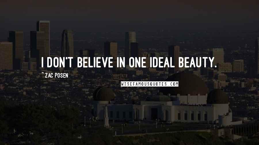 Zac Posen Quotes: I don't believe in one ideal beauty.